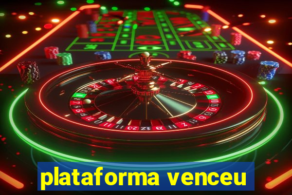 plataforma venceu